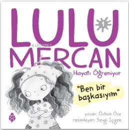 Lulu Mercan Hayatı Öğreniyor-1;“Ben Bir Başkasıyım.” | benlikitap.com