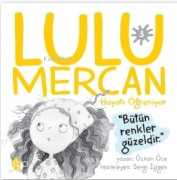 Lulu Mercan Hayatı Öğreniyor-3;“Bütün Renkler Güzeldir.” | benlikitap.