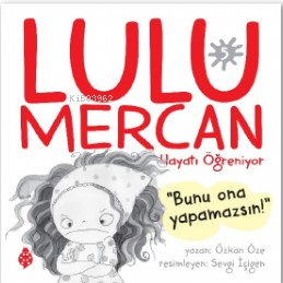 Lulu Mercan Hayatı Öğreniyor-5;“Bunu Ona Yapamazsın!” | benlikitap.com