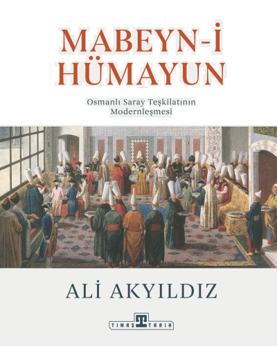 Mabeyn-i Hümayun;Osmanlı Saray Teşkilatının Modernleşmesi | benlikitap