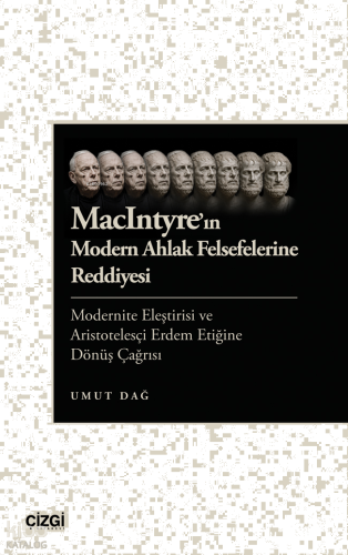 MacIntyre'ın Modern Ahlak Felsefelerine Reddiyesi;Modernite Eleştirisi ve Aristotelesçi Erdem Etiğine Dönüş Çağrısı