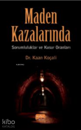 Maden Kazalarında Sorumluluklar ve Kusur Oranları
