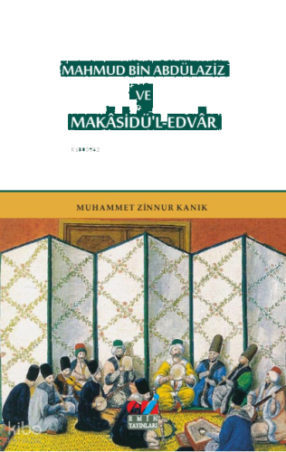 MAHMUD BİN ABDÜLAZİZ VE MAKÂSİDÜ'L-EDVÂR