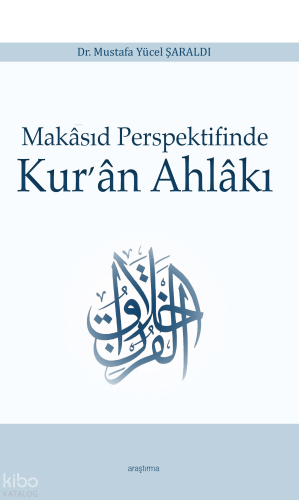 Makâsıd Perspektifinde Kur’ân Ahlâkı