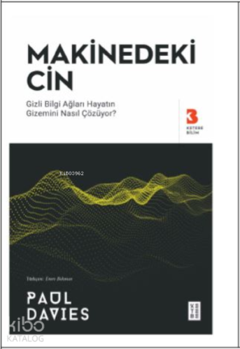 Makinedeki Cin;Gizli Bilgi Ağları Hayatın Gizemini Nasıl Çözüyor?