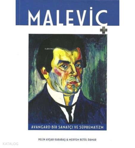 Maleviç Avangard Bir Sanatçı ve Süprematizm