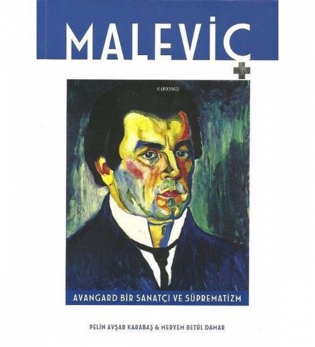 Maleviç Avangard Bir Sanatçı ve Süprematizm