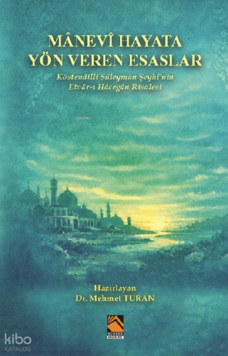 Mânevî Hayata Yön Veren Esaslar;Köstendilli Süleyman Şeyhî’nin Etvâr-ı