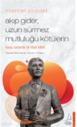 Marcel Proust - Akıp Gider, Uzun Sürmez Mutluluğu Kötülerin;Kayıp Zamanda Bir Kibar Kâhin