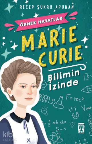 Marie Curie - Bilimin İzinde; Örnek Hayatlar Dizisi
