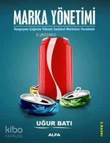 Marka Yönetimi; Vazgeçme Çağında Yüksek Sadakat Markaları Yaratmak