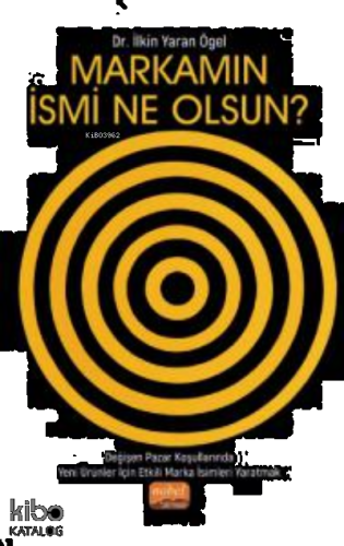 Markamın İsmi Ne Olsun?; Değişen Pazar Koşullarında Yeni Ürünler İçin Etkili Marka İsimleri Yaratmak