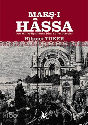 Marş-ı Hâssa; Osmanlı Padişahlarına İthaf Edilen Marşlar | benlikitap.