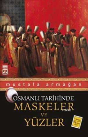 Maskeler ve Yüzler - Osmanlı Tarihinde | benlikitap.com
