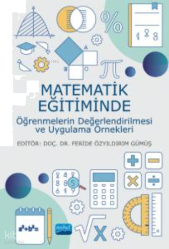Matematik Eğitiminde Öğrenmelerin Değerlendirilmesi ve Uygulama Örnekleri