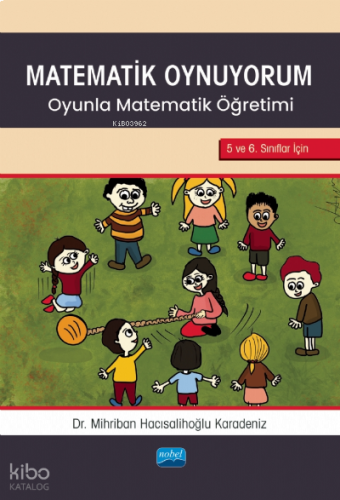 Matematik Oynuyorum ;Oyunla Matematik Öğretimi 5 ve 6. Sınıflar İçin