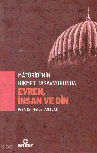 Mâtürîdî’nin Hikmet Tasavvurunda Evren, İnsan ve Din | benlikitap.com