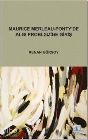 Maurice Merleau - Ponty'de Algı Problemine Giriş | benlikitap.com