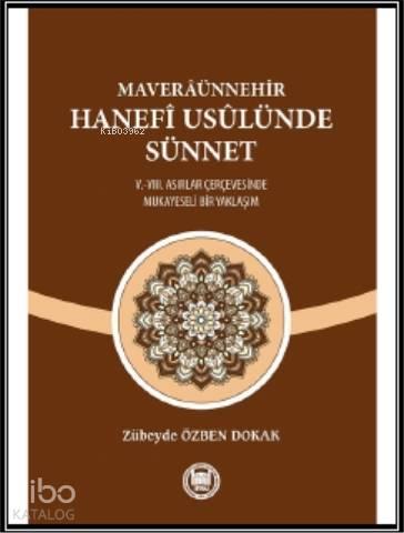 Maveraünnehir Hanefi Usülünde Sünnet; (V.-VIII. Asırlar Çerçevesinde Mukayeseli Bir Yaklaşım)