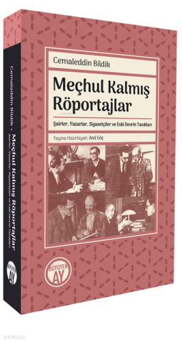 Meçhul Kalmış Röportajlar;Şairler, Yazarlar, Siyasetçiler ve Eski Devrin Tanıkları