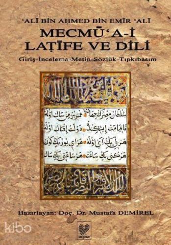 Mecmû‘a-i Latife ve Dili; Giriş - İnceleme - Metin - Sözlük - Tıpkıbasım