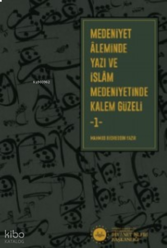 Medeniyet Aleminde Yazı ve İslam Medeniyetinde Kalem Güzeli 2 Cilt