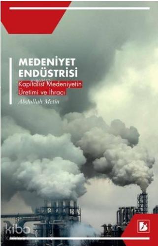 Medeniyet Endüstrisi; Kapitalist Medeniyetin Üretimi ve İhracı