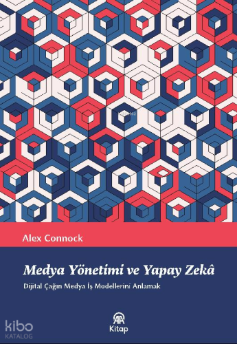 Medya, Yönetimi ve Yapay Zekâ;Dijital Çağın Medya İş Modellerini Anlam