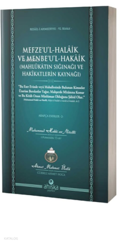 Mefzeul Halaik ve Menbeul Hakaik ;Mahlukatın Sığınağı ve Hakikatların 