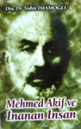 Mehmed Akif ve İnanan İnsan | benlikitap.com