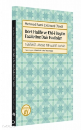 Mehmed Rami (Gülman) Efendi;Dört Halife ve Ehl-i Beytin Faziletine Dair Hadisler - Tuhfetü’l-Ahbâb fî Fezâili’l-Ashâb