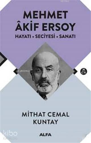 Mehmet Akif Ersoy; Hayatı - Seciyesi - Sanatı