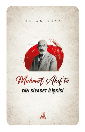Mehmet Akif'te Din Siyaset İlişkisi | benlikitap.com