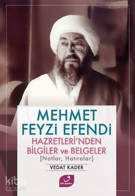 Mehmet Feyzi Efendi Hazretleri'nden Bilgiler ve Belgeler