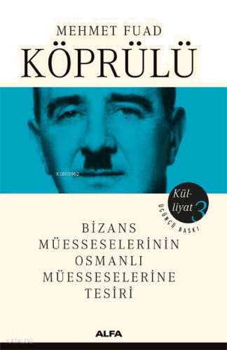 Mehmet Fuad Köprülü Külliyatı 3; Bizans Müesseselerinin Osmanlı Müesseselerine Tesiri
