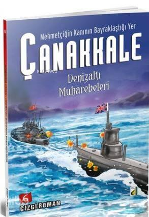 Mehmetçiğin Kanının Bayraklaştığı Yer Çanakkale - 6; Denizaltı Muhareb