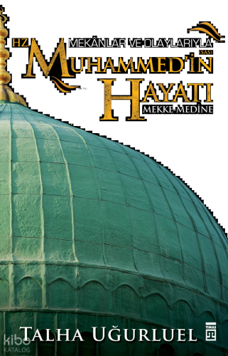 Mekânlar ve Olaylarıyla Hz. Muhammed'in Hayatı; Mekke-Medine