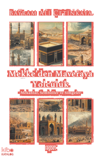 Mekke’den Mavera’ya Yolculuk;Mekanlar, Semboller ve Simgeler | benliki