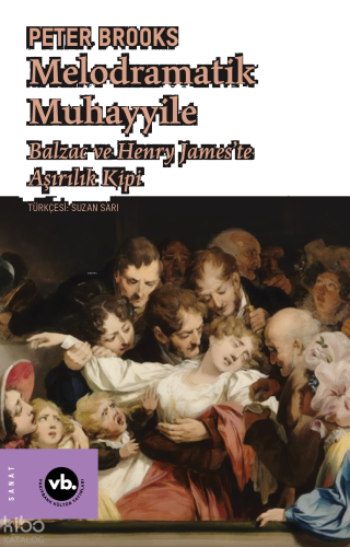 Melodramatik Muhayyile ;Balzac ve Henry James’te Aşırılık Kipi