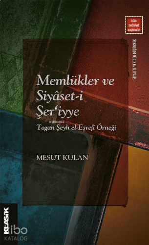 Memlükler ve Siyâset-i Şer‘iyye Togan Şeyh el-Eşrefî Örneği | benlikit