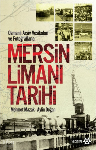 Mersin Limanı Tarihi; Osmanlı Arşiv Vesikaları ve Fotoğraflarla
