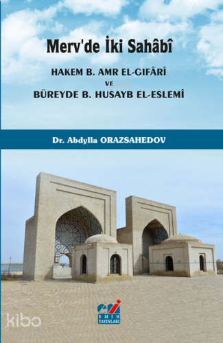 Merv'de İki Sahâbî (Hakem b. Amr el-Gıfârî ve Büreyde b. Husayb el-Eslemî)