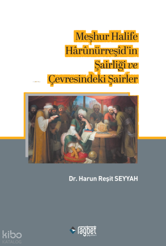 Meşhur Halife Hârûnürreşîd'in Şairliği ve Çevresindeki Şairler | benli