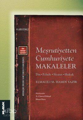 Meşrutiyetten Cumhuriyete Makaleler; Din - Felsefe - Siyaset - Hukuk