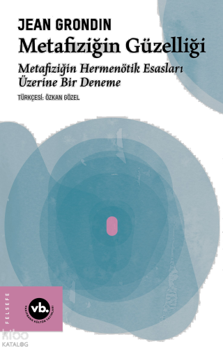 Metafiziğin Güzelliği;Metafiziğin Hermenötik Esasları Üzerine Bir Dene