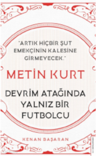 Metin Kurt-Devrim Atağında Yalnız Bir Futbolcu;Artık Hiçbir Şut Emekçinin Kalesine Girmeyecek