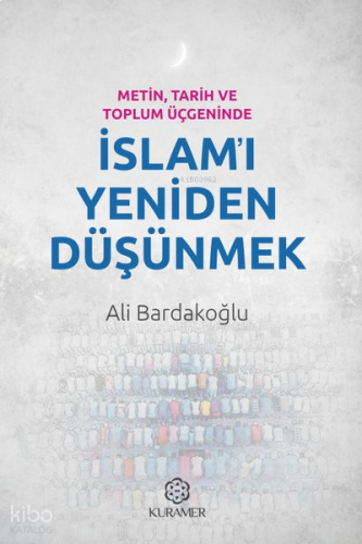 Metin, Tarih ve Toplum Üçgeninde İslam'ı Yeniden Düşünmek | benlikitap