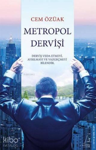 Metropol Dervişi; Derviş Veda Etmeyi, Ayrılmayı ve Vazgeçmeyi Bilendir