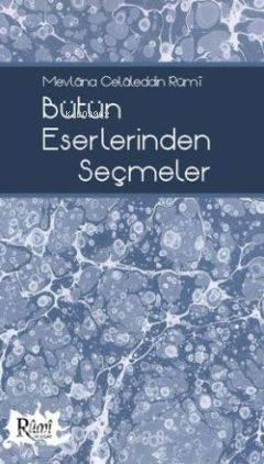 Mevlâna Celâleddin Rûmî Bütün Eserlerinden Seçmeler | benlikitap.com