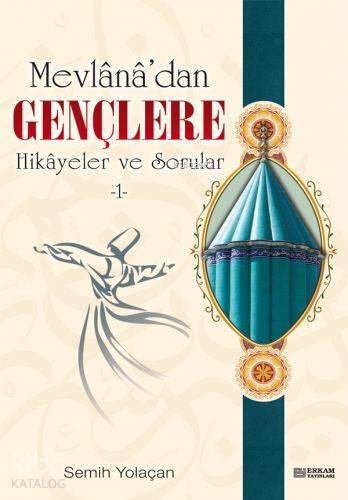 Mevlana'dan Gençlere Hikayeler ve Sorular 1